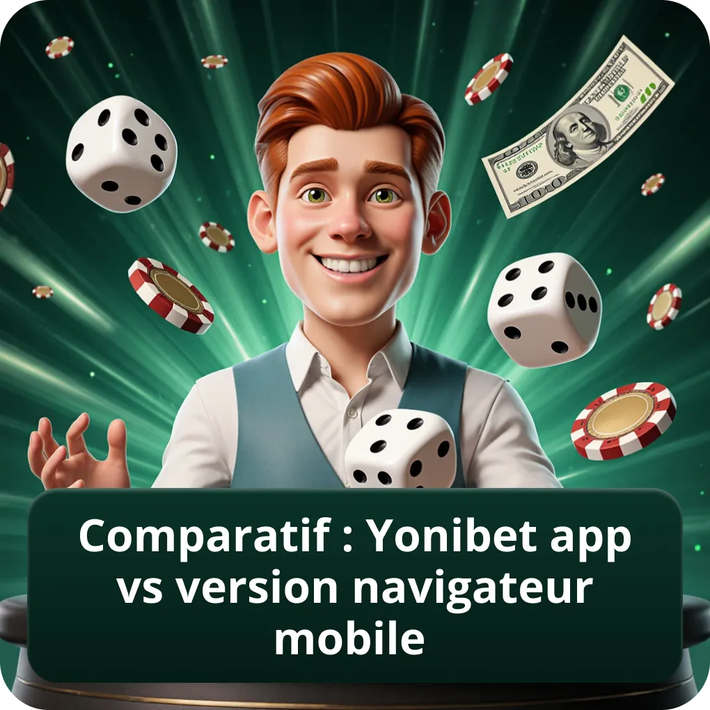 Comparatif : Yonibet App vs Version Navigateur Mobile