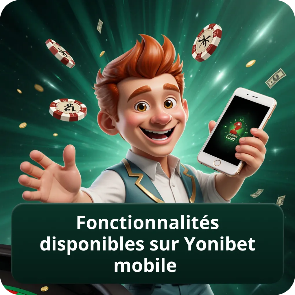Fonctionnalités Disponibles sur Yonibet Mobile