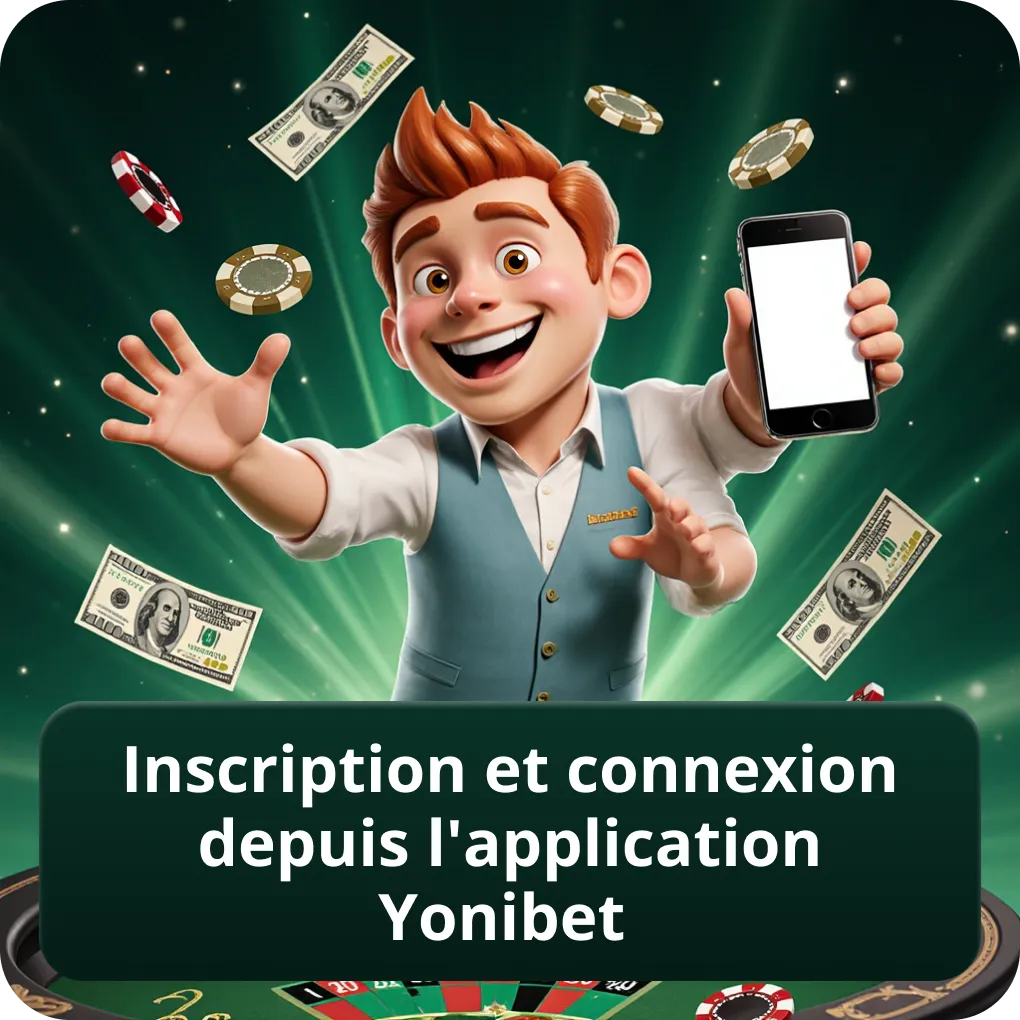 Inscription et Connexion Depuis l'Application Yonibet