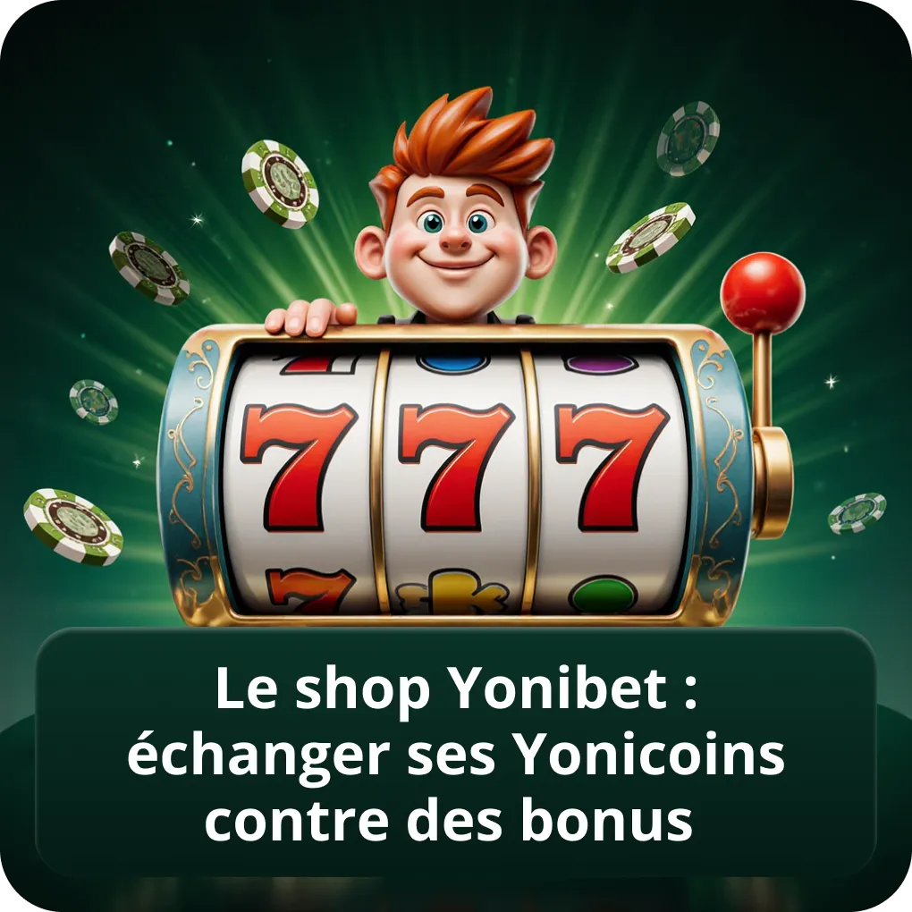 Le Shop Yonibet : Échanger ses Yonicoins contre des Bonus